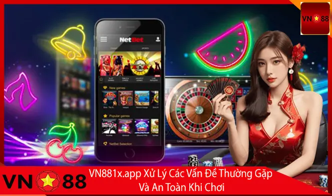 Xử Lý Các Vấn Đề Thường Gặp Và An Toàn Khi Chơi
