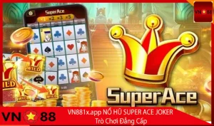 NỔ HŨ SUPER ACE JOKER - Trò Chơi Đẳng Cấp
